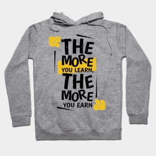 The More You Learn , The More You Earn Hoodie